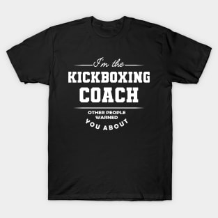 Kickboxing Coach - Other people warned you about T-Shirt